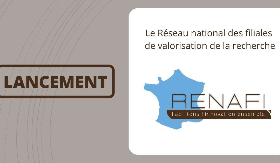 Lancement de RENAFI, le réseau national des filiales de valorisation de la recherche.